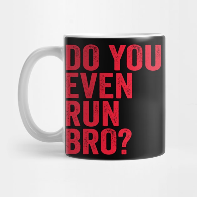 Do You Even Run Bro? by Eyes4